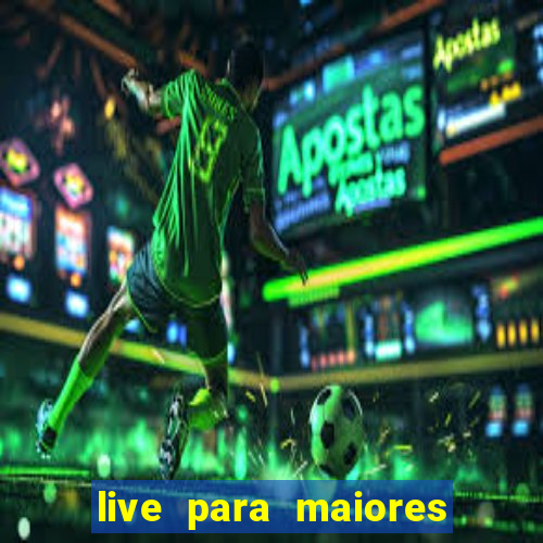 live para maiores de 18